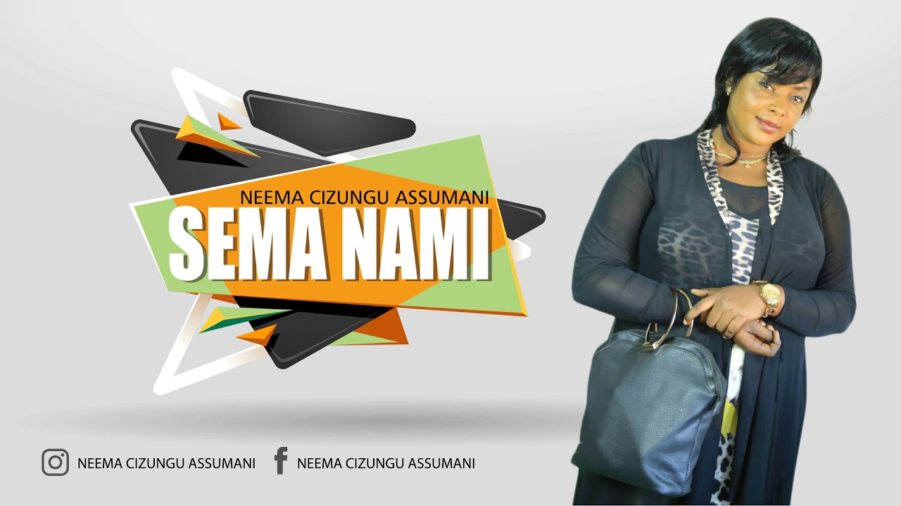 Download Sema Nami - Neema Cizungu Assumani (Official Audio)