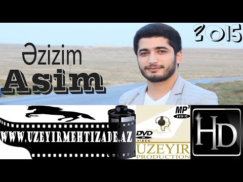 Asim Eliyev - Ezizim ( Yep yeni 2015 ) www.uzeyirmehtizade.az