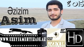 Asim Eliyev - Ezizim ( Yep yeni 2015 ) www.uzeyirmehtizade.az Resimi