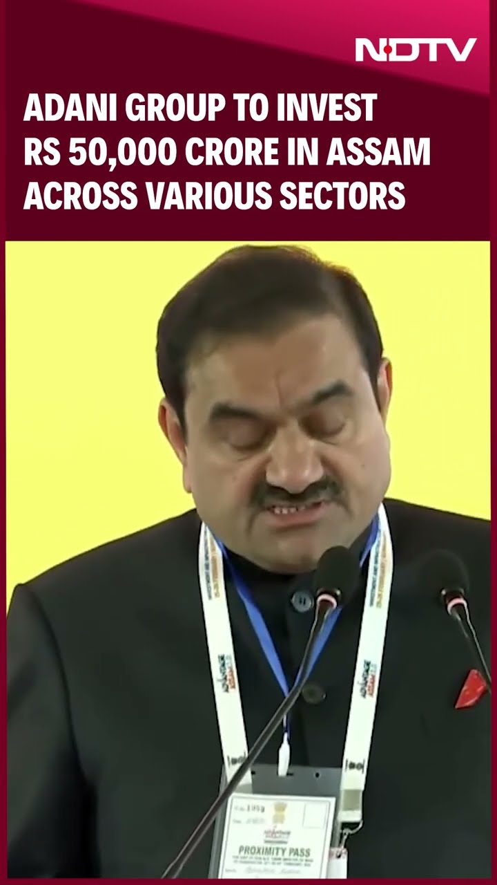 Adani Group To Invest Rs 50,000 Crore In Assam Across Multiple Sectors