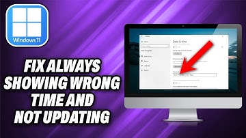 How To Fix Windows 11 Always Showing Wrong Time And Not Updating