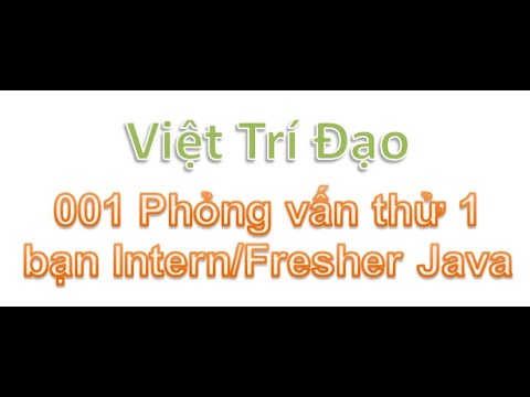 Outline Video 001 Phỏng vấn thử 1 bạn Intern/Fresher Java