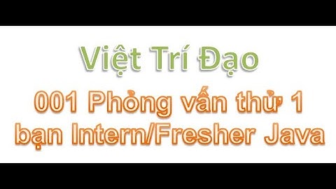001 Phỏng vấn thử 1 bạn Intern/Fresher Java