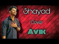 Shayad  cover  avik  love aaj kal  youtube  2021