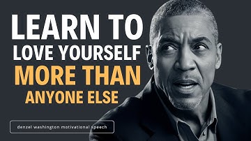 Learn To Love Yourself More Than Anyone Else- Motivational Speech Inspired By Denzel Washington