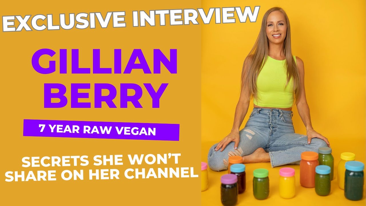 7 Year Raw Vegan Gillian Berry Shares her Never Revealed Secrets YouTube