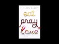 Eat, Pray, Love, by Elizabeth Gilbert Audiobook Excerpt
