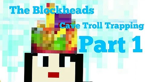 The Blockheads: Cave Troll Trapping - Part 1 - Bringing the cave troll to the surface