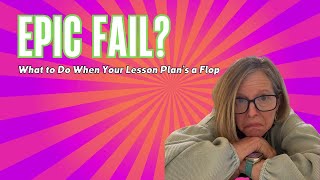 I Thought My Lesson Plan Flopped