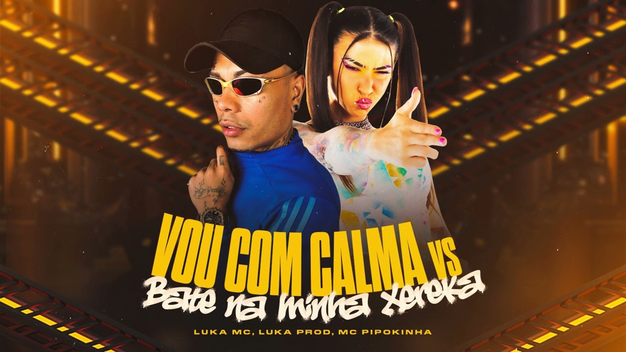 VOU COM CALMA VS BATE NA MINHA XEREKA - LUKA MC - MC PIPOKINHA - LUKAPROD