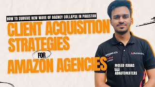 Client Acquisition Strategies for Amazon Agencies in 2024 | Adil Talks with Adautomaters