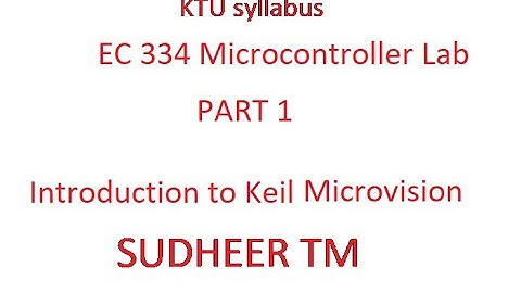 EC334 MICROCONTROLLERS LAB  1- Introduction to keil micro vision
