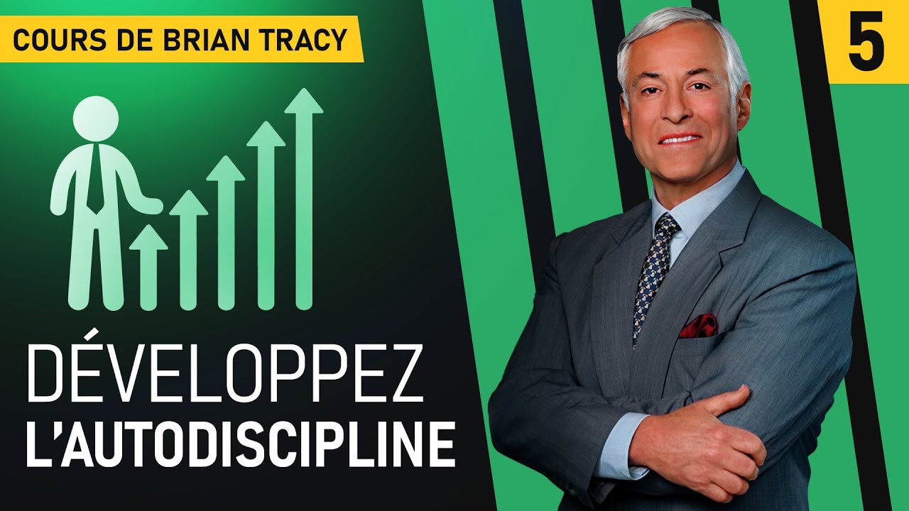 Cinq étapes pour développer votre autodiscipline selon. Le cours de Brian Tracy. Partie 5