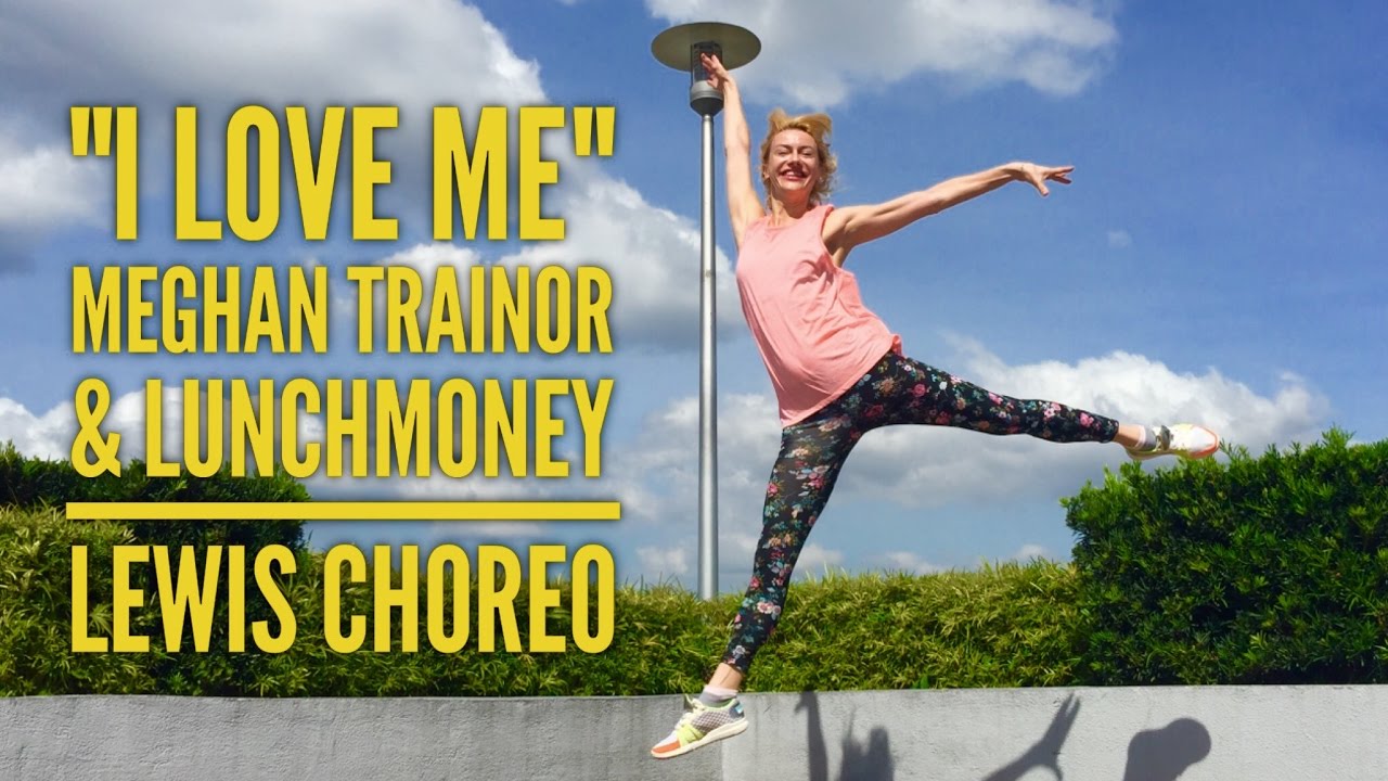 "I Love Me" Meghan Trainor and Lunchmoney Lewis Choreo by Aksana YouTube