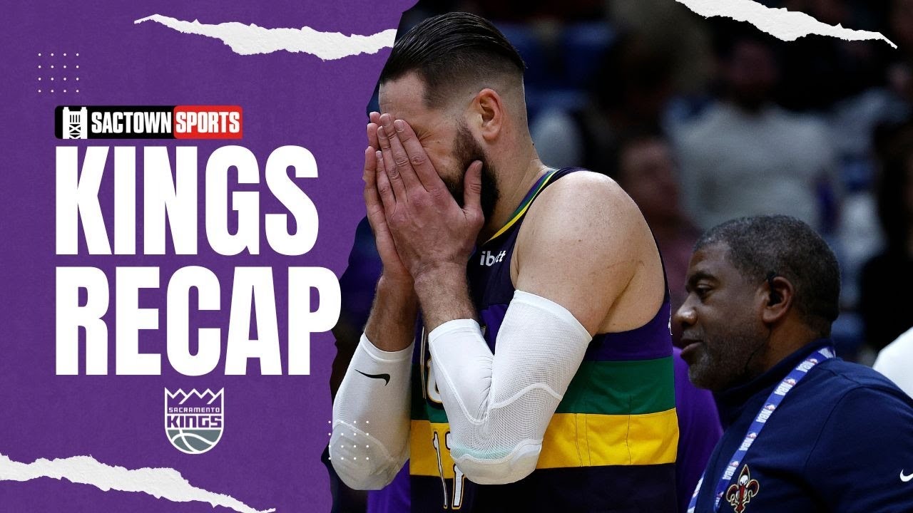 Sacramento Kings vs. New Orleans Pelicans Sactown Sports Kings Recap