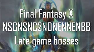 Final Fantasy X - NSGNSNC2NONENNENBB, late game bosses