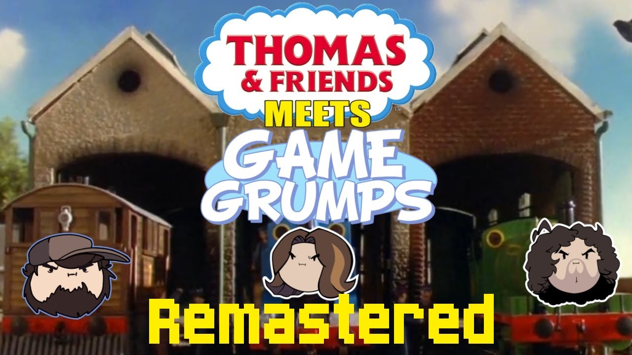 Thomas & Friends Meets Game Grumps [REMASTERED] - YouTube
