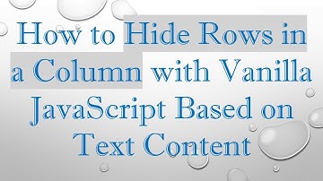 How to Hide Rows in a Column with Vanilla JavaScript Based on Text Content