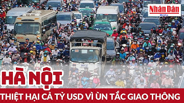 Hà Nội thiệt hại cả tỷ USD vì ùn tắc giao thông | Báo Nhân Dân