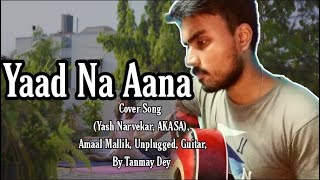 Download Lagu Yaad Na Aana Cover Song (Yash Narvekar, AKASA), Amaal Mallik, Unplugged, Guitar, By Tanmay Dey MP3