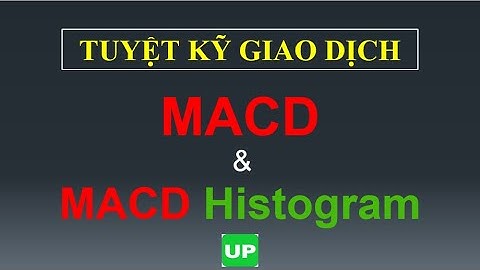 Tuyệt kĩ giao dịch MACD và MACD Histogram