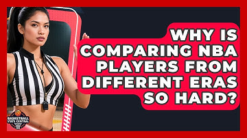 Why Is Comparing NBA Players From Different Eras So Hard? - Basketball Stats Central