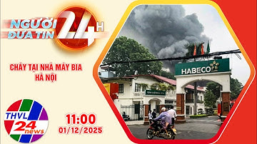 Người đưa tin 24H (11h ngày 01/12/2025) - Cháy tại Nhà máy bia Hà Nội
