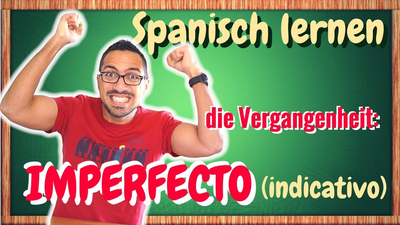Update Lerne die Vergangenheit auf Spanisch: Preterito Imperfecto Indicativo
