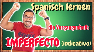 Was ist das Imperfekt im Spanischen?