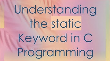 Understanding the static Keyword in C Programming
