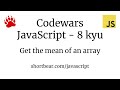 Codewars - Javascript - Get the mean of an array