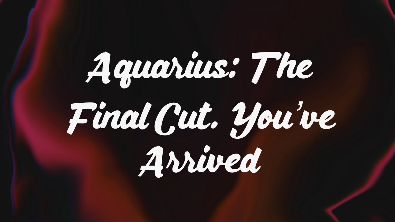 Aquarius: The Final Cut. You’ve Arrived