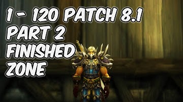 Finished Zone - 8.1 Leveling 1-120 Part 2 - WoW BFA