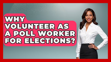 Why Volunteer As A Poll Worker For Elections? - First Time Voter Expert