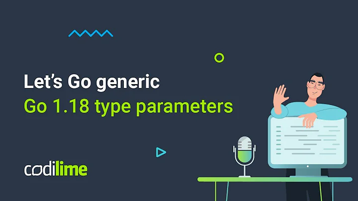 Go 1.18 type parameters | Let's Go generics