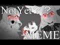 Not Yet??meme?/Creepypasta OC