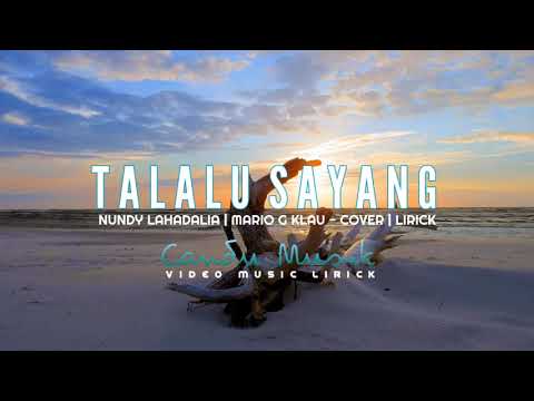 TALALU SAYANG - LIRIK (Nundy Lahadalia) | Mario G Klau - Cover | Lagu Ambon | Lagu Timur 2021