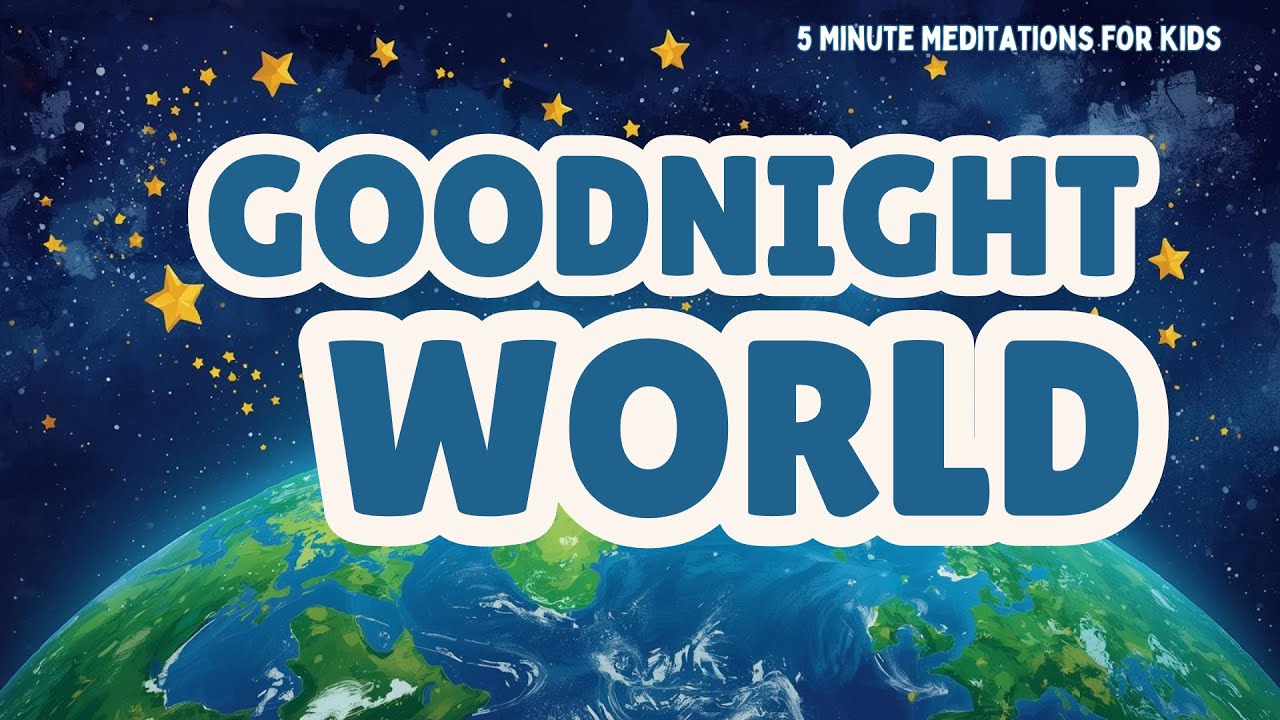 Goodnight World - Bedtime Meditation For Kids