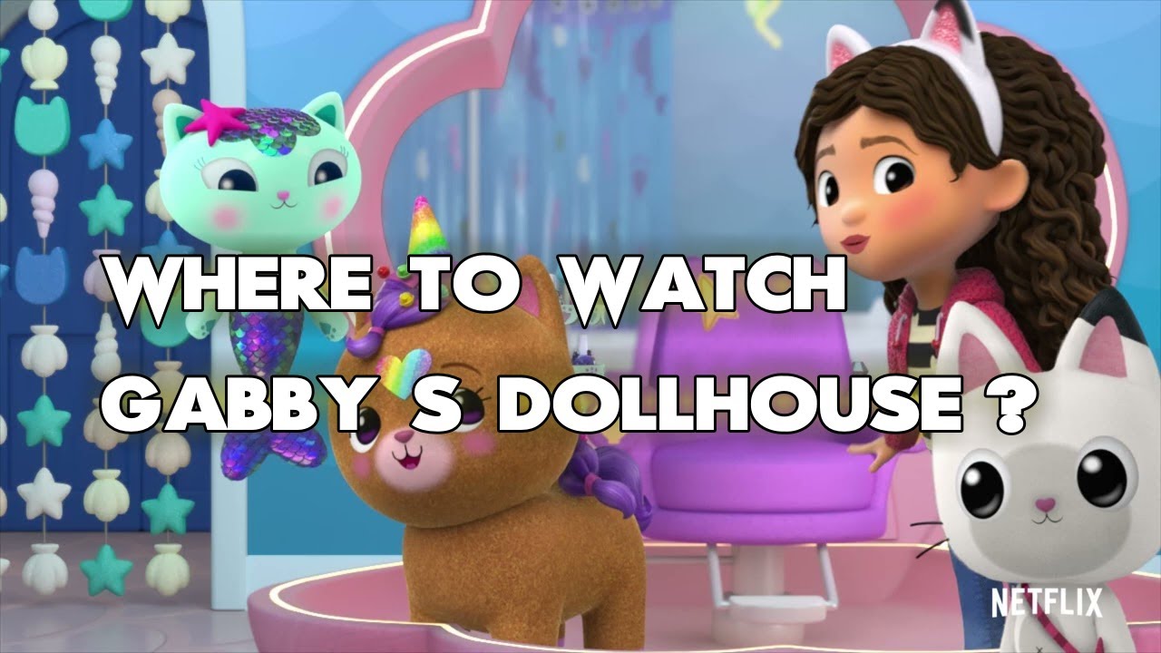 Where To Watch Gabby'S Dollhouse? ALL WAYS to DO IT!! 