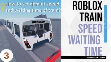 Roblox Tutorial for Train Game Creation - Part 3 Speed and Waiting time Setting