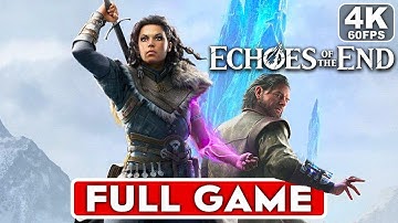 ECHOES OF THE END Gameplay Walkthrough FULL GAME [4K 60FPS PC ULTRA] - No Commentary