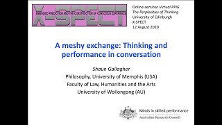Shaun Gallagher | A Meshy Exchange: Thinking and Performance in Conversation