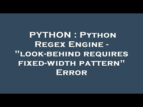 PYTHON : Python Regex Engine - "look-behind requires fixed-width pattern" Error