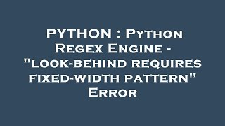 PYTHON : Python Regex Engine - look-behind requires fixed-width pattern Error
