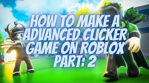 How To Make Advanced Clicker Simulator On Roblox Part 2