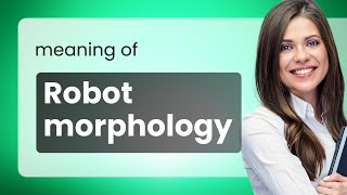 Understanding Robot Morphology: An Insight into Robotics