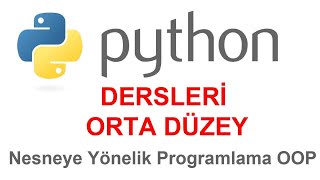 Python Dersleri - Orta Düzey - Nesneye Yönelik Programlama OOP