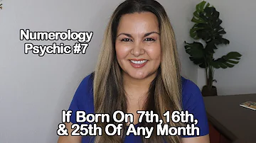 NUMEROLOGY: PSYCHIC #7 | FOR THOSE BORN ON 7TH, 16TH, AND 25TH OF ANY MONTH