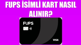 Fups İsimli Kart Nasıl Alınır? Nasıl Çıkartılır?