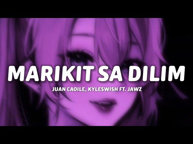 Juan Caoile, Kyleswish - Marikit Sa Dilim (Lyrics) ft.Jawz class=